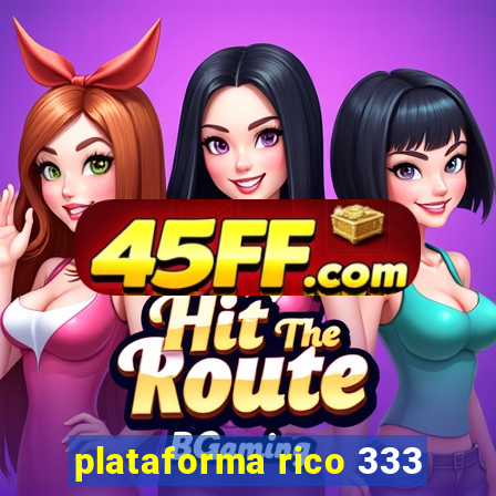 plataforma rico 333